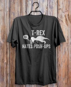 T-Rex Hates Push Ups T-Shirt EL01