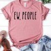 The Ew People Tshirt EC01