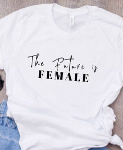 The Future Is Female T-Shirt EL01