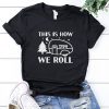 This Is How We Roll T-Shirt EL01