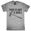 This Is Not A Drill T-Shirt EL01