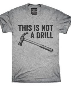 This Is Not A Drill T-Shirt EL01