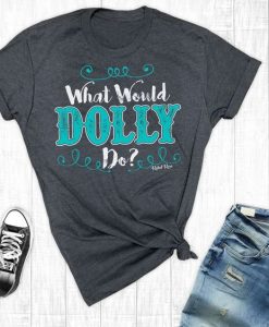 What Would Dolly Do T-Shirt EL01