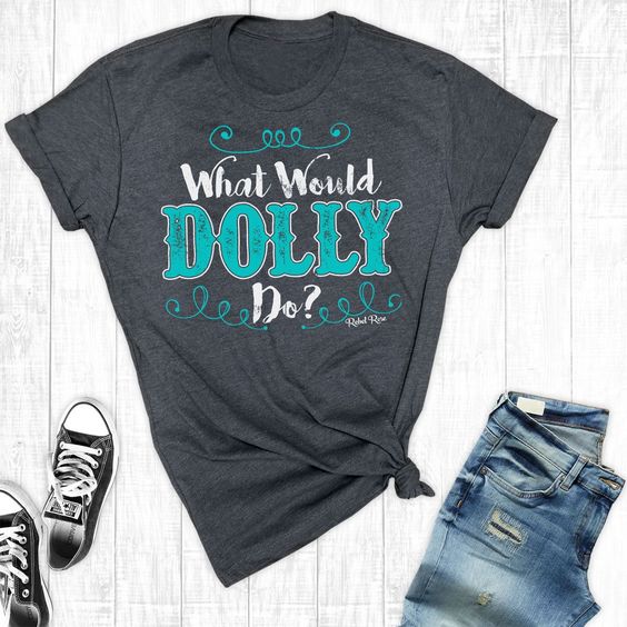 What Would Dolly Do T-Shirt EL01