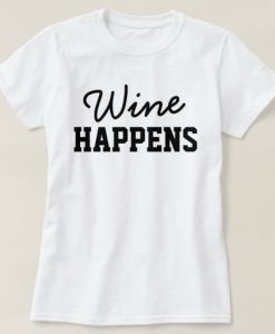 Wine Happens Tshirt EC01