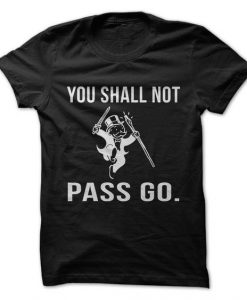 You Shall Not Pass Go T-Shirt EL01