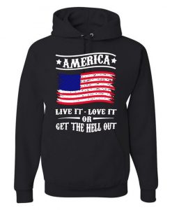 America Live It Love It Or Get HOODIE T-Shirt AV01