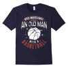An Old Man Basketball T-Shirt EM01