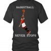 Basketball Never Stops T-Shirt EM01