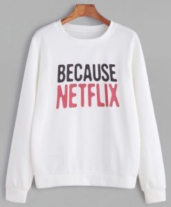 Because Netflix Sweatshirt AV01