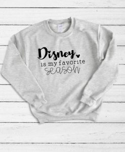 Disney Is My Favorite Season Sweatshirt DV