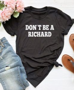 Dont Be A Richard Vintage T-Shirt DV01