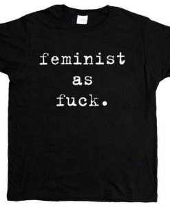 Feminist As Fuck T-Shirt AZ