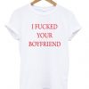 Fuck Your Boyfriend T-Shirt AZ