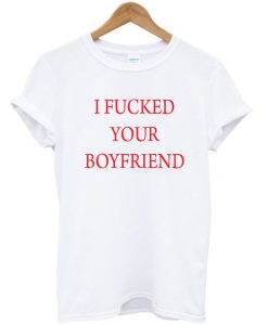 Fuck Your Boyfriend T-Shirt AZ