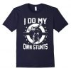 I Do My Own Stunts Skateboard T-Shirt DV01
