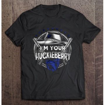 I'm Your Huckleberry Hells Coming T-Shirt AV01