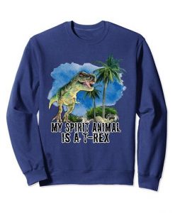 Spirit Animal is a T-Rex Sweatshirt FD