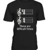These are Difficult Times Music T-Shirt DV01