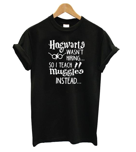 Hogwarts Wasn’t Hiring Tshirt EL7N