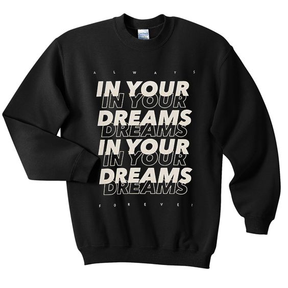 In Your Dreams Sweatshirt N22AZ