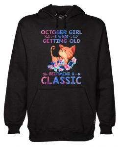 I’m Not Getting Old Becoming A Classic Hoodie N14AI