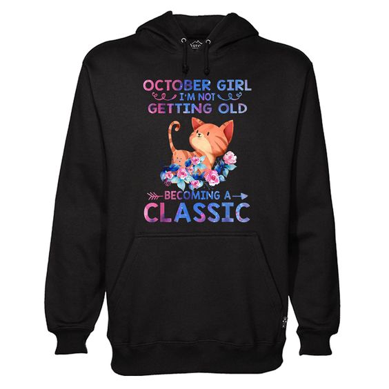 I’m Not Getting Old Becoming A Classic Hoodie N14AI