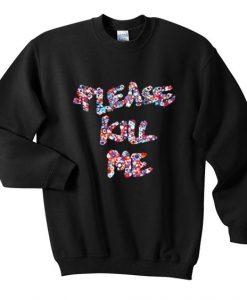 Please Kill Me Sweatshirt N22AZ