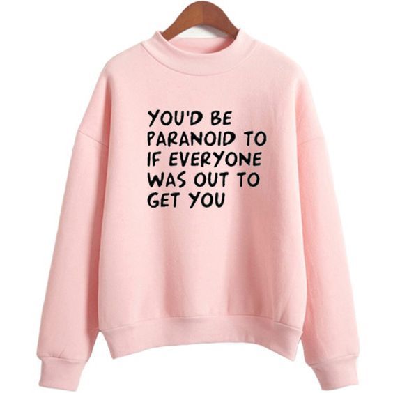 You be Paranoid sweatshirt ER25N