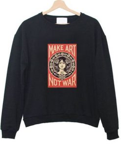 Make Art Not War Sweatshirt VL2D