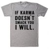 If karma doesn`t T-Shirt MQ05J0