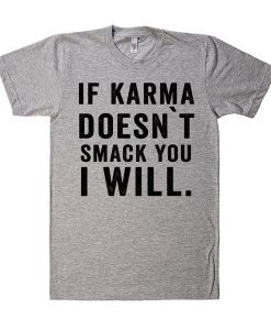 If karma doesn`t T-Shirt MQ05J0