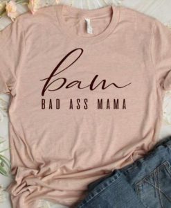 Bad Ass Mama Shirt YN6M0