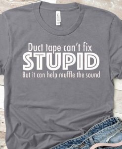 Can't Fix Stupid T-shirt YN6M0