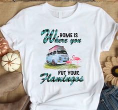 Home Is Where You Put Flamingo Tshirt LI9M0