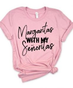 Margaritas With My Senoritas Shirt YN6M0