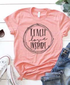 Teach Love Inspire T Shirt AN7M0