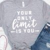 Your only limit is you t-shirt YN6M0