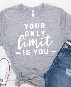 Your only limit is you t-shirt YN6M0