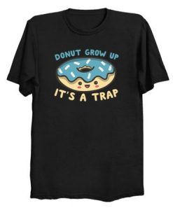 Donut Grow Up It's A Trap T Shirt LI14A0