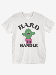 Hard To Handle Tshirt LI14A0