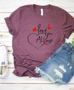 Love You Always Shirt FY6A0