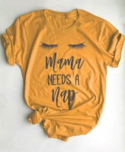 Mama Needs a Nap T Shirt EP22A0