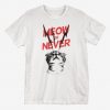 Meow or Never T-Shirt LI14A0