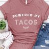 Powered by tacos t-shirt FY6A0