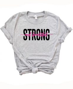 Strong and Beautiful T Shirt EP22A0