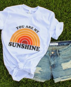 You Are My Sunshine Tshirt FY6A0