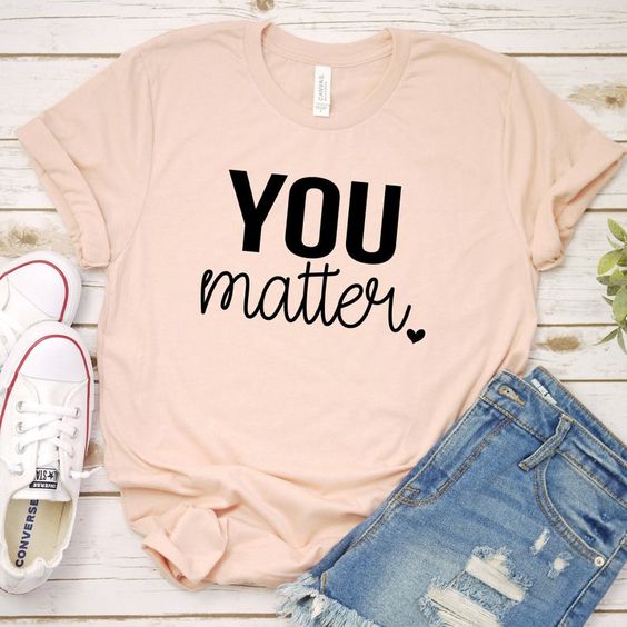 You Matter T Shirt EP22A0