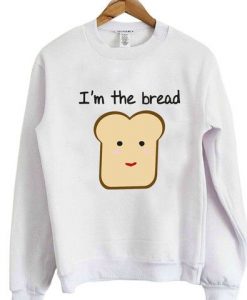 I'm the bread sweatshirt LI30JL0