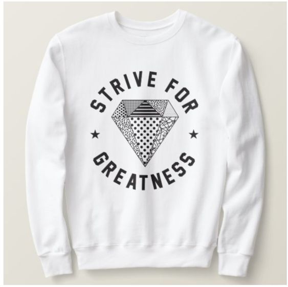 Strive for Greatness Sweatshirt LI30JL0
